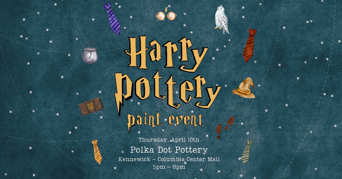 Harry Pottery Paint Event | Kennewick - Columbia Center Mall | Thursday April 10th | 5:00pm - 8:00pm