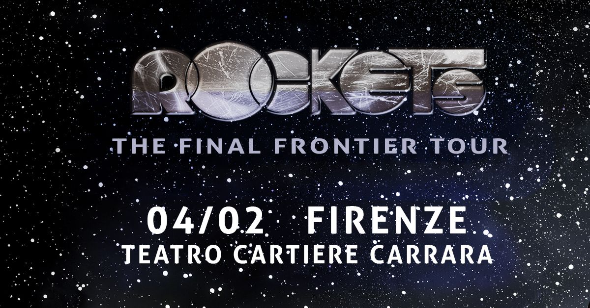 ROCKETS | The Final Frontier Tour | Teatro Cartiere Carrara, Firenze