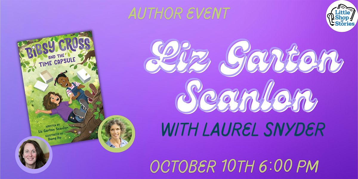 Liz Garton Scanlon with Laurel Snyder - Bibsy Cross and the Time Capsule