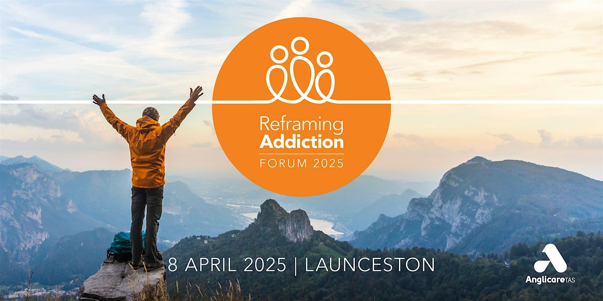 Reframing Addiction Forum - Launceston