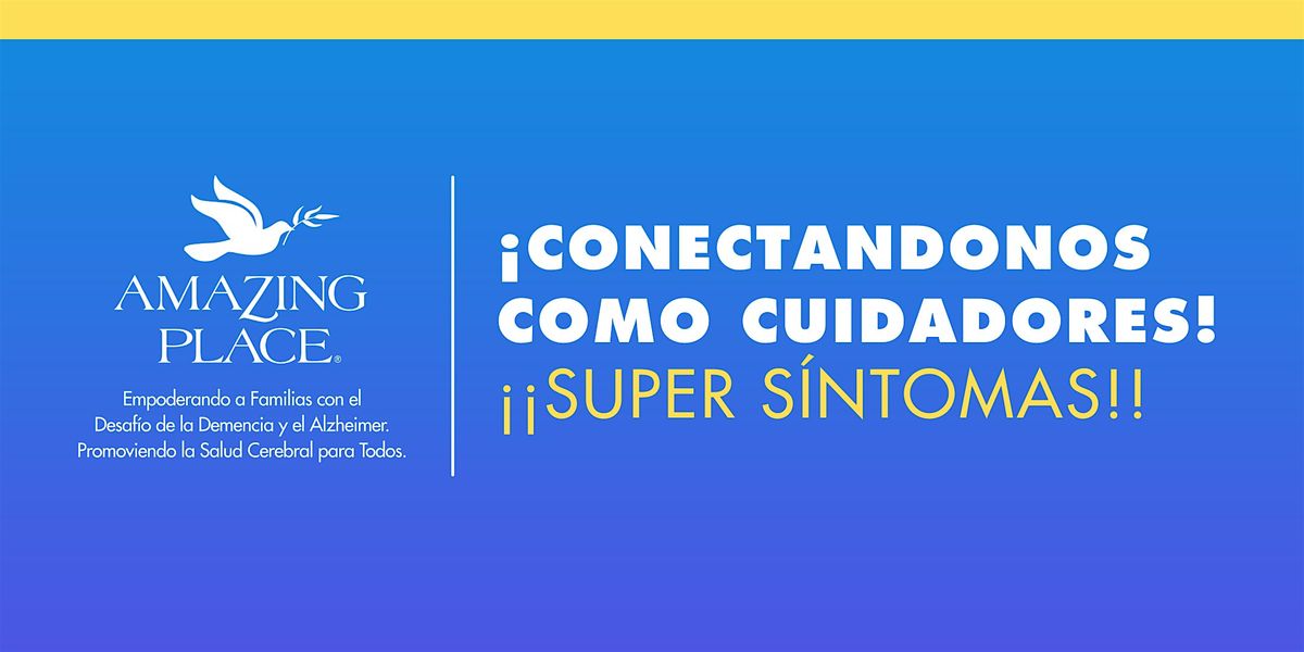 \u00a1Conectandonos como Cuidadores! - \u00a1\u00a1SUPER  S\u00cdNTOMAS!! 1\/17\/2026