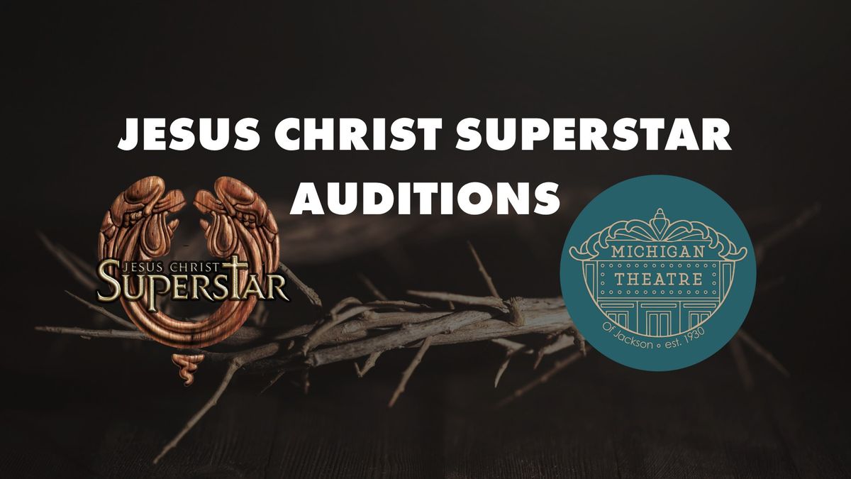 Auditions for Michigan Theatre's Return to Live Theatre!  JESUS CHRIST SUPERSTAR