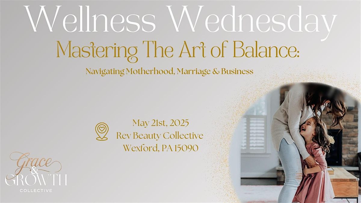 Wellness Wednesday: Mastering The Art Of Balance- Navigating Motherhood