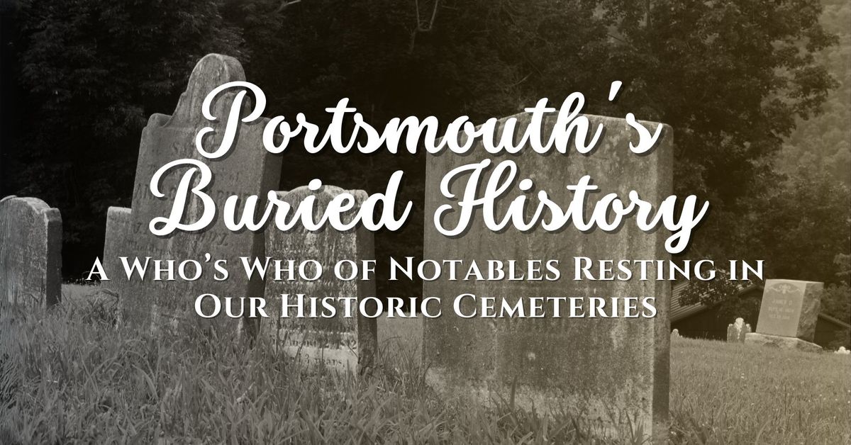 Local History: Portsmouth's Buried History \u2014 A Who's Who of Notables Resting in Our Cemeteries