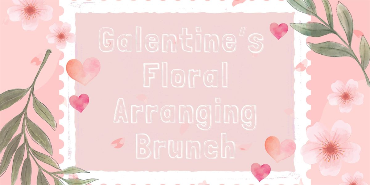 Galentine\u2019s Day Floral Arranging Brunch