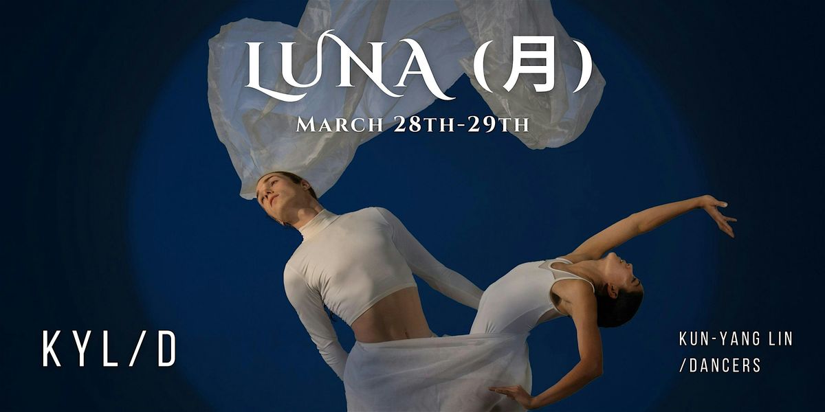 Kun-Yang Lin\/Dancers' presents LUNA (\u6708): Saturday, March 29 @2:30PM