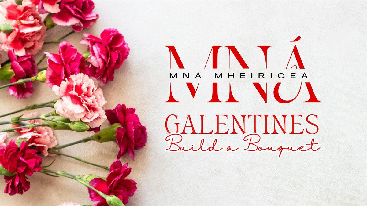 Galentines 'Build a Bouquet' with Mn\u00e1 Mheirice\u00e1!