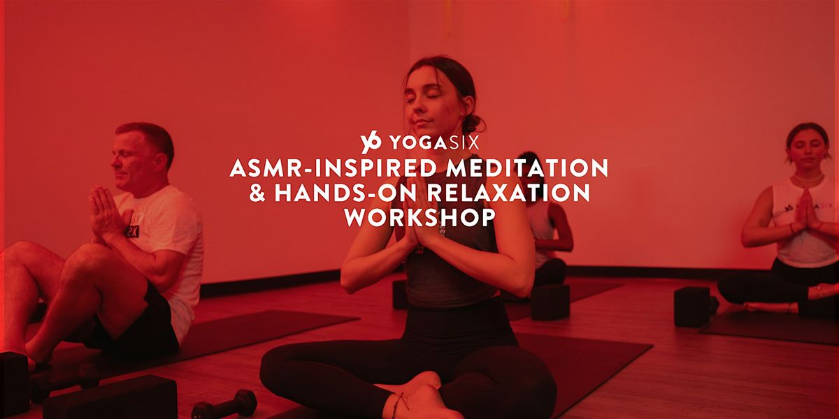 ASMR-Inspired Meditation & Hands-On Relaxation Workshop