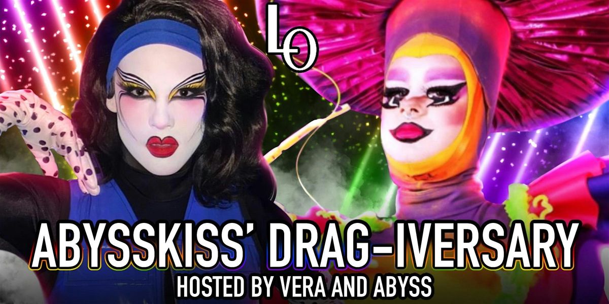 Friday Night Abysskiss\u2019 Drag-iversary  hosted by Vera and Abysskiss-11:30pm