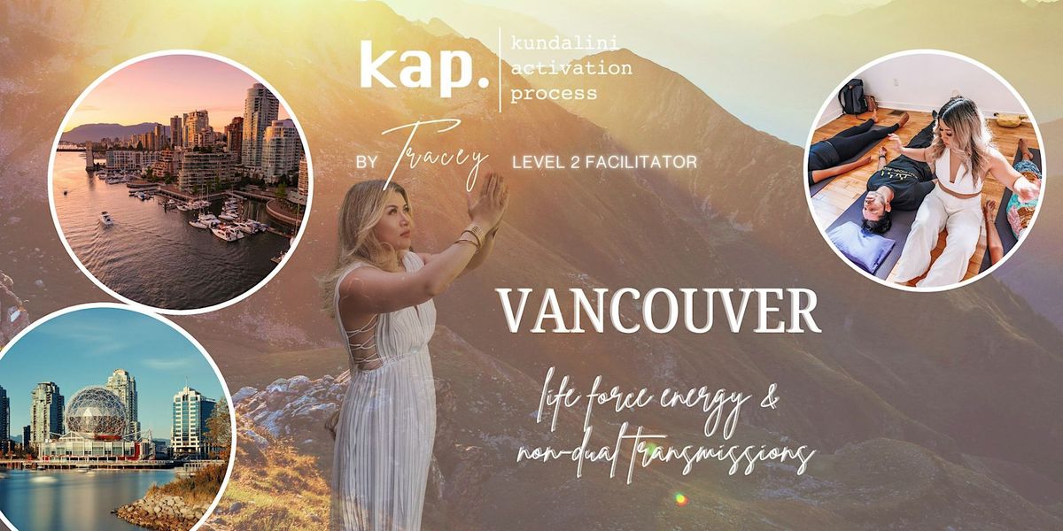 KAP VANCOUVER \u2022 KUNDALINI ACTIVATION + NON-DUAL TRANSMISSIONS \u2022