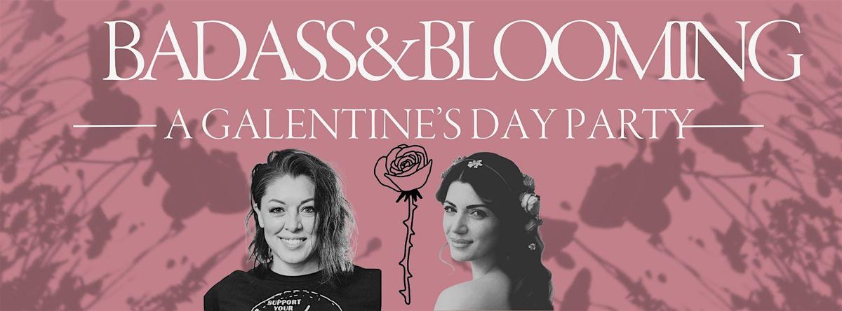 Badass and Blooming Galentines Party