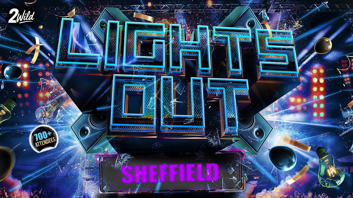 LIGHTS OUT SHEFF - Sheffield's Littest Event!