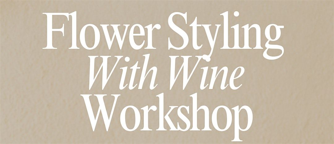 Flower Styling With Wine Workshop