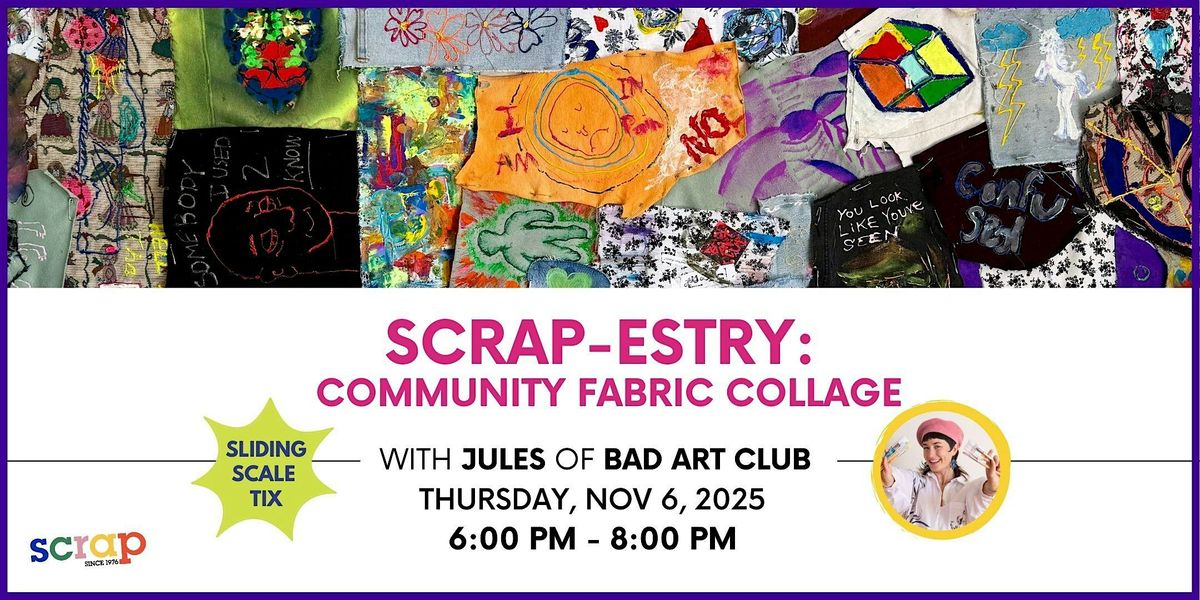 SCRAP-estry: Community Fabric Collage with Jules  of Bad Art Club