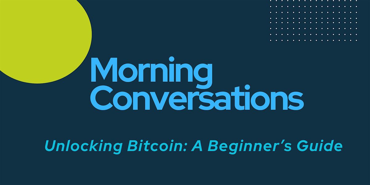 Morning Conversations: Unlocking Bitcoin: A Beginner\u2019s Guide