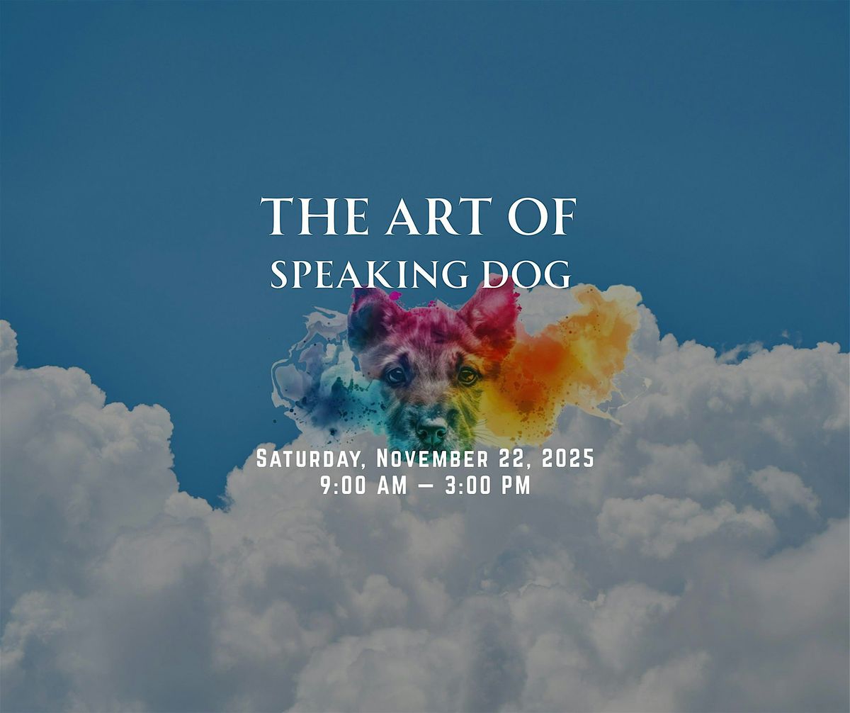 The Art of Speaking Dog:   Where instinct, science, and soul unite.