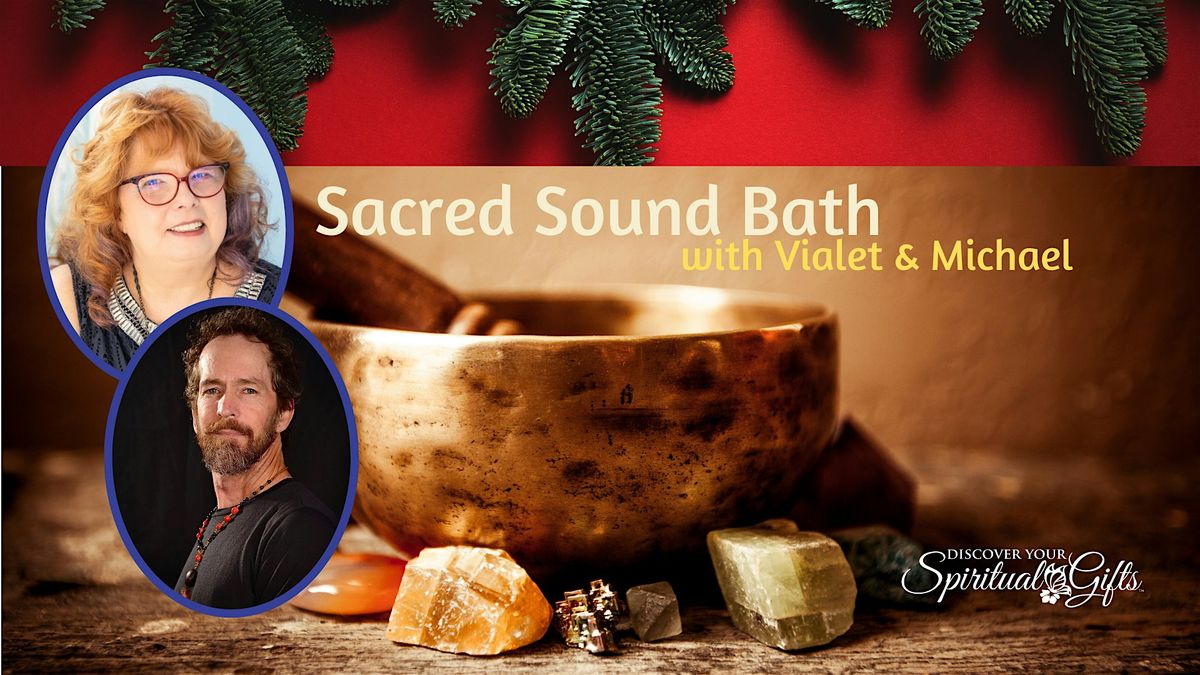 Sacred Sound Bath - Holiday Edition! \u2764\ufe0f Michael Cutter & Vialet Rayne