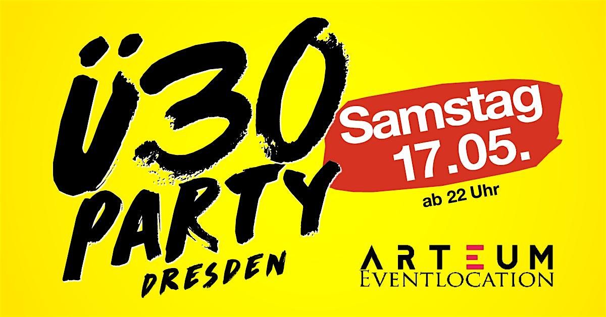 \u00dc30 Party Dresden\/ Sa, 17.05.\/ Arteum Dresden