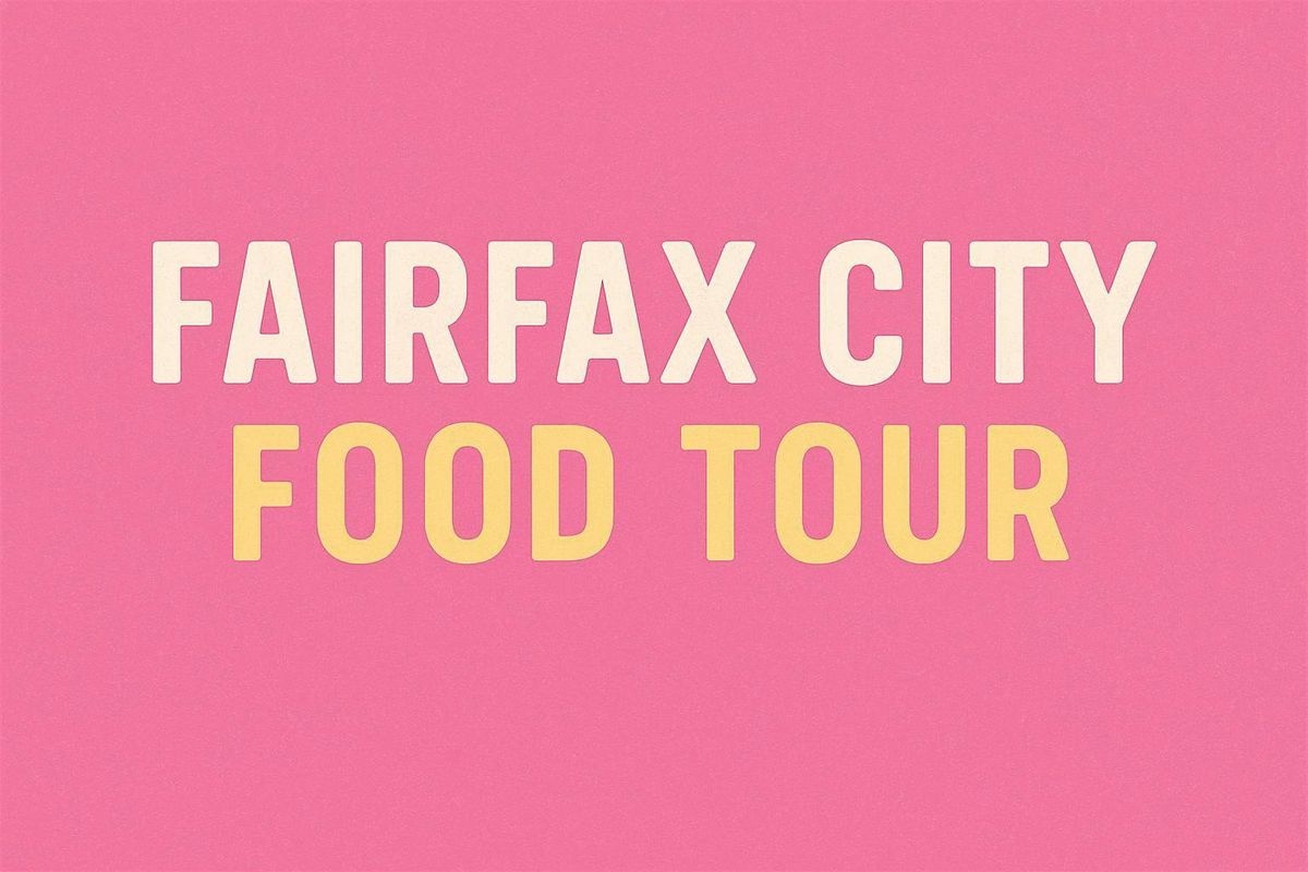 Fairfax City, Virginia FOOD TOUR