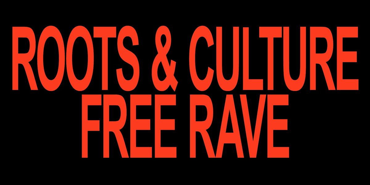 ROOTS & CULTURE - FREE RAVE