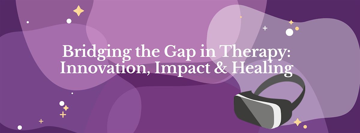 Bridging the Gap in Therapy: Innovation, Impact & Healing
