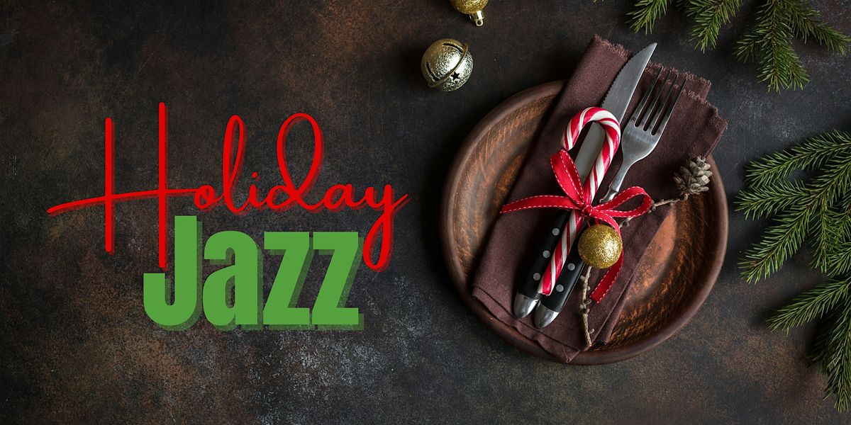 HOLIDAY JAZZ - A warm and welcoming dinner event.