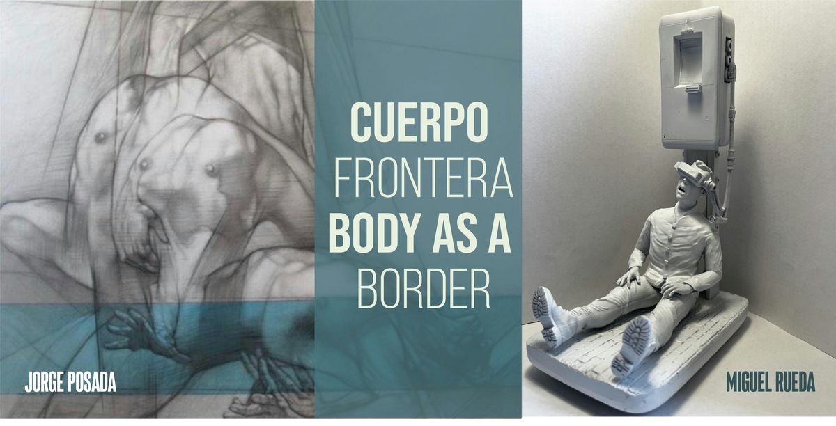 Cuerpo Frontera \/ Body as a Border,  Art Exhibition Painting and sculpture
