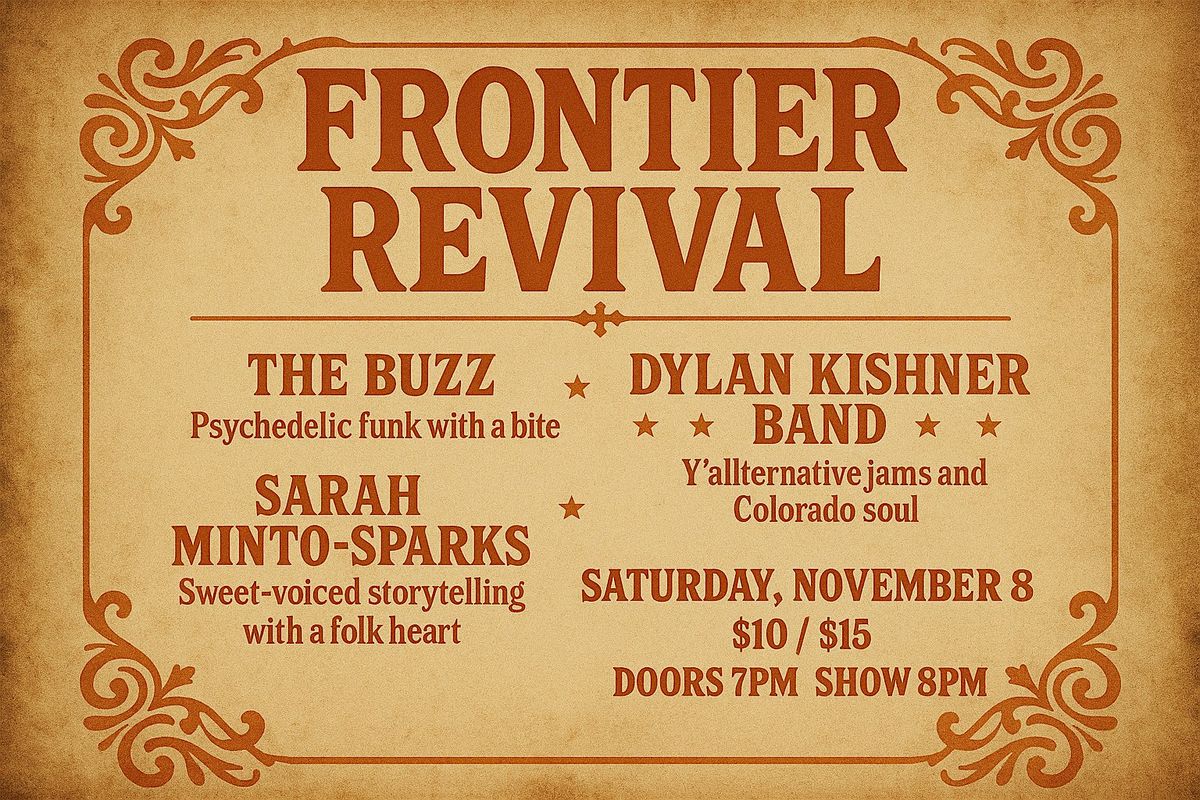 Frontier Revival Ft. The Buzz \u2022 Dylan Kishner Band \u2022 Sarah Minto-Sparks