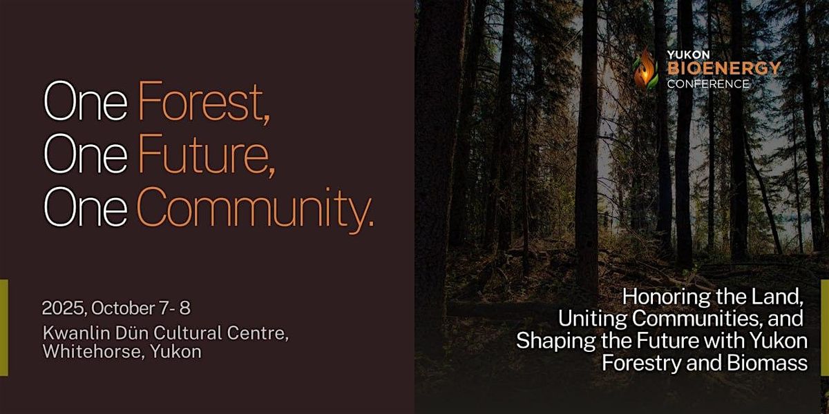 One Forest, One Future, One Community: Yukon Bioenergy Conference