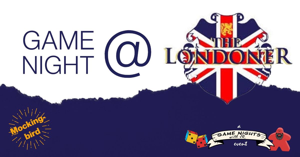 Game Night @ the Londoner (Mockingbird)