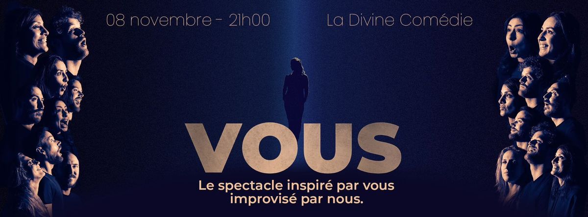 VOUS, le spectacle inspir\u00e9 par vous, improvis\u00e9 par nous