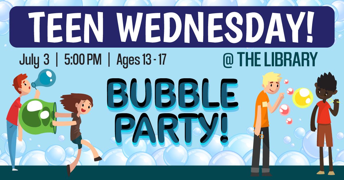 Teen Wednesday - Bubble Party!