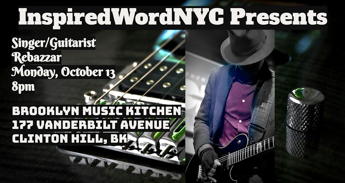 InspiredWordNYC Presents Singer\/Guitarist Rebazzar at BMK