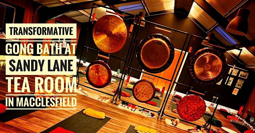 7.00pm Gong Bath at Sandy Lane Tea Room, Macclesfield. \u00a320
