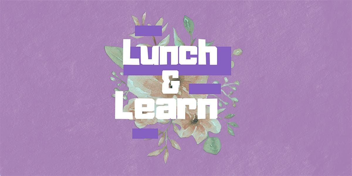 August Lunch & Learn \/\/ Learn. Network. Inspire.