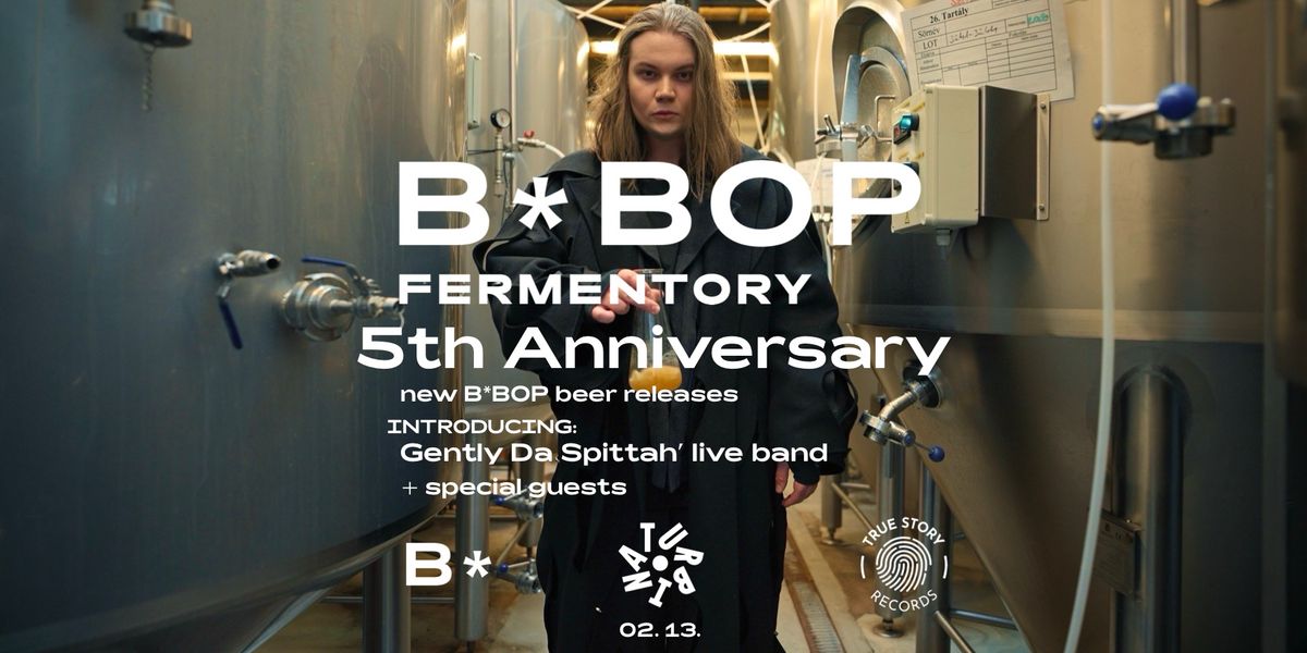 B*BOP FERMENTORY - 5th Anniversary @TURBINA Bistro