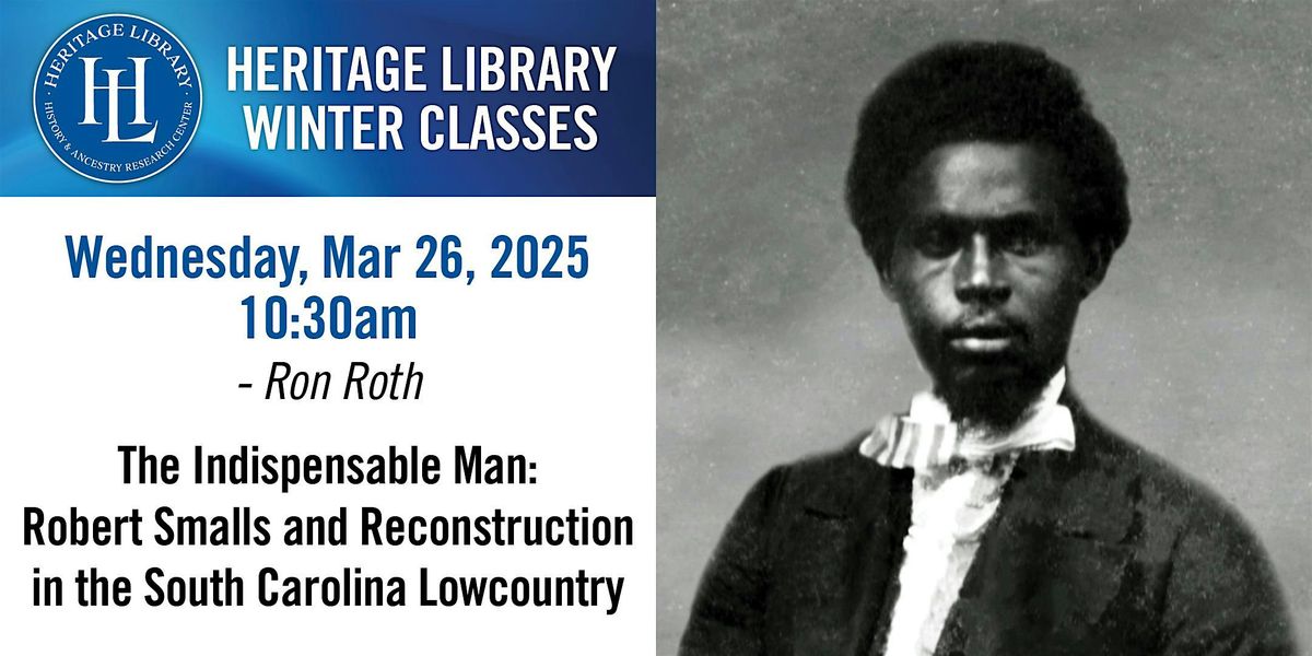 The Indispensable Man:  Robert Smalls & Reconstruction in the SC Lowcountry