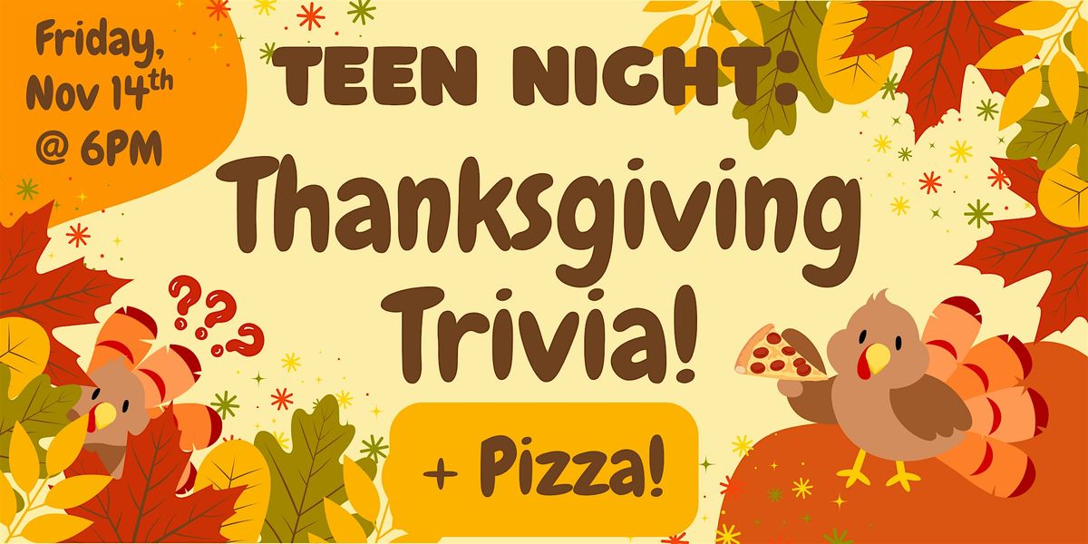 TEEN NIGHT: Thanksgiving Trivia + Pizza! (Gr. 6+) @ Library After Closing
