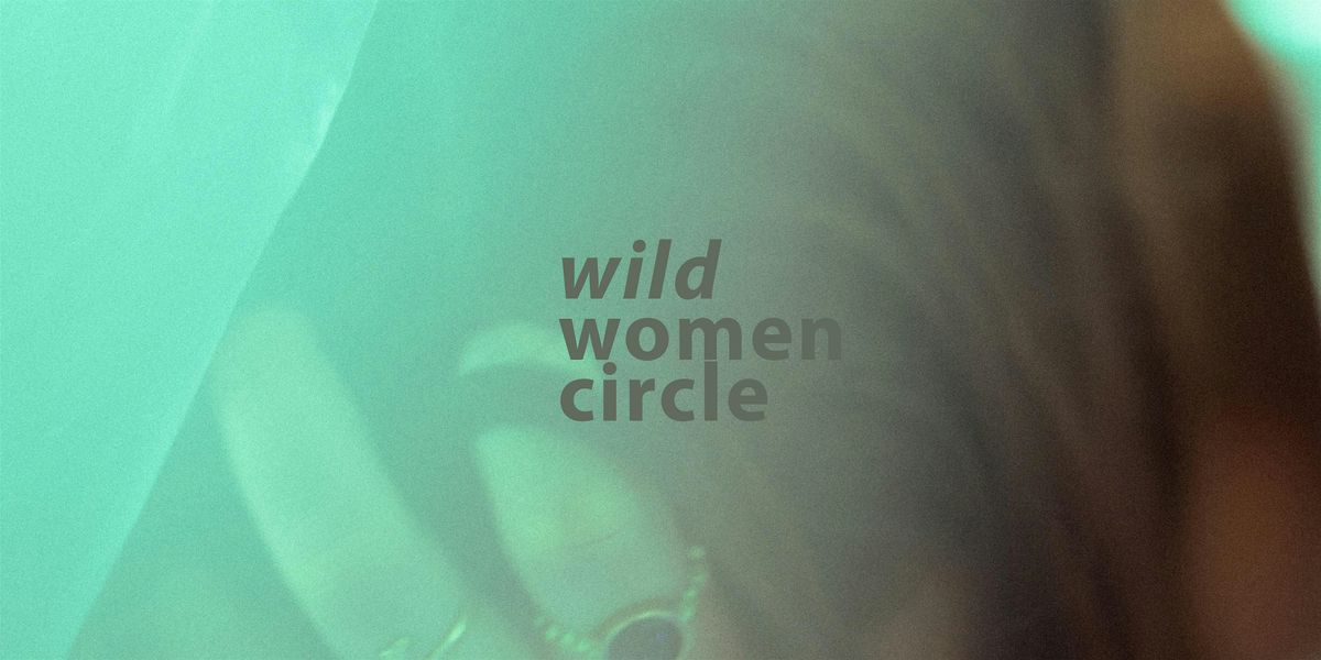 Wild Women Circle: Healing the Self + Sister Wounds