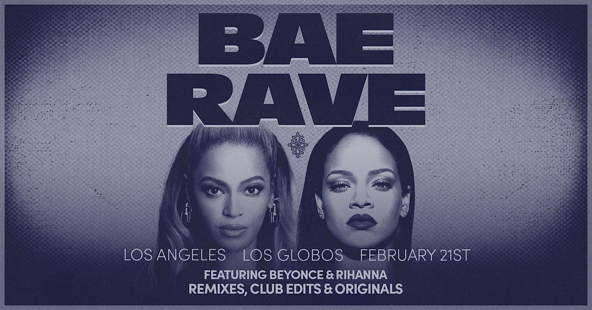 BAE RAVE - A Night of Beyonc\u00e9 & Rihanna Remixes, Club edits, & more