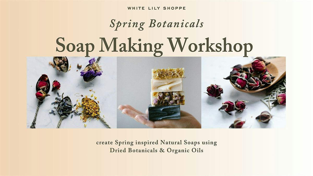 Spring Botanicals: Soap-Making Workshop at La Cosecha