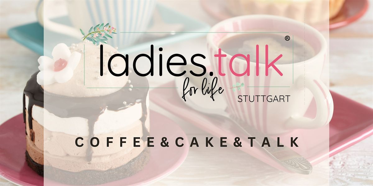 ladies.talk\u00ae  Stuttgart | Coffee & Cake & Talk