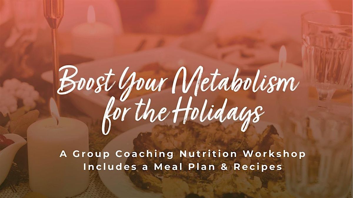 Boost Your Metabolism For The Holidays: A Group Coaching Workshop