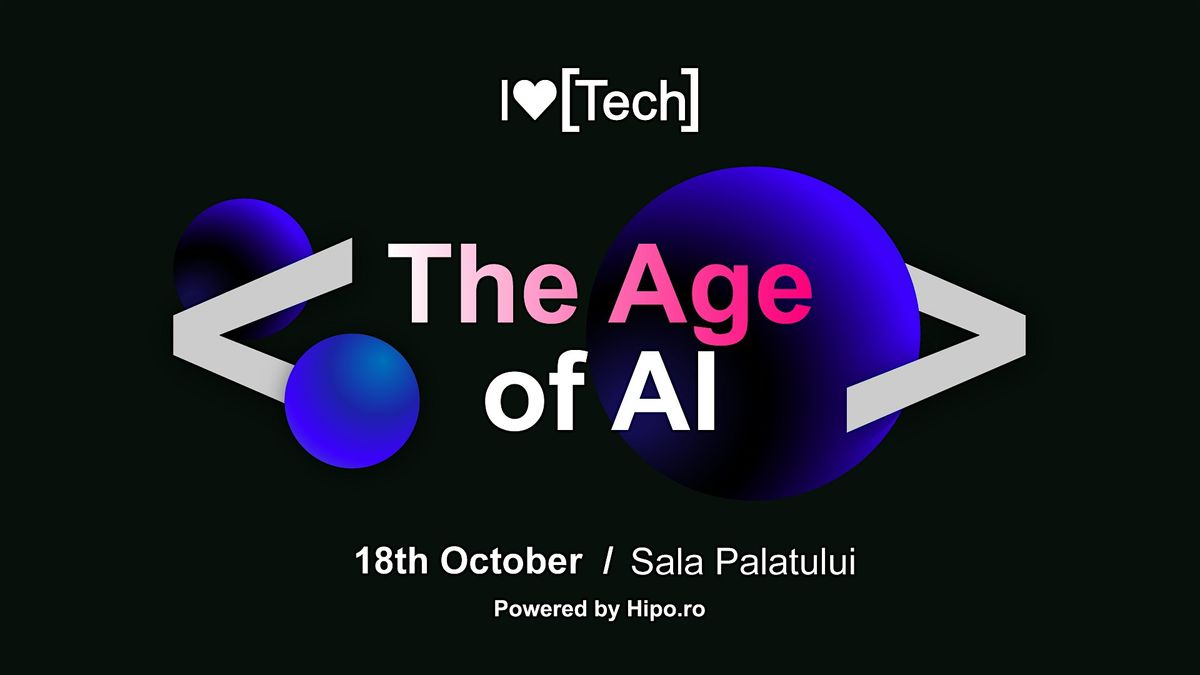 I LOVE Tech Bucharest - The Age of AI!