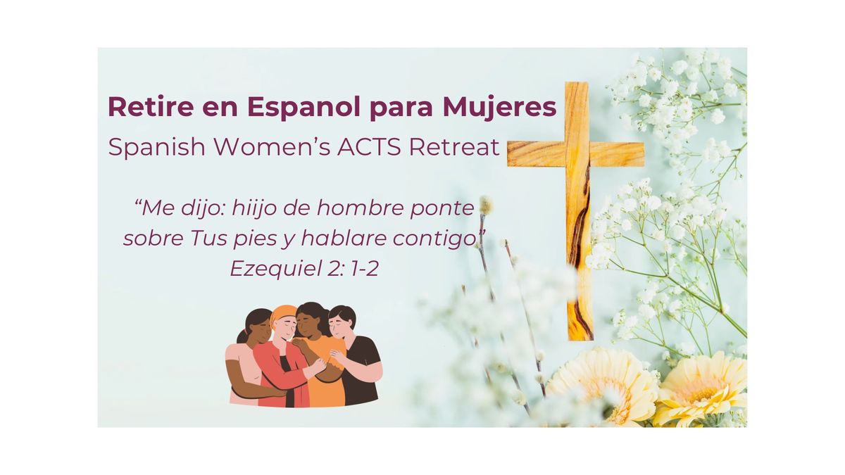 Women\u2019s Spanish ACTS Retreat. Retiro en Espanol para Mujeres