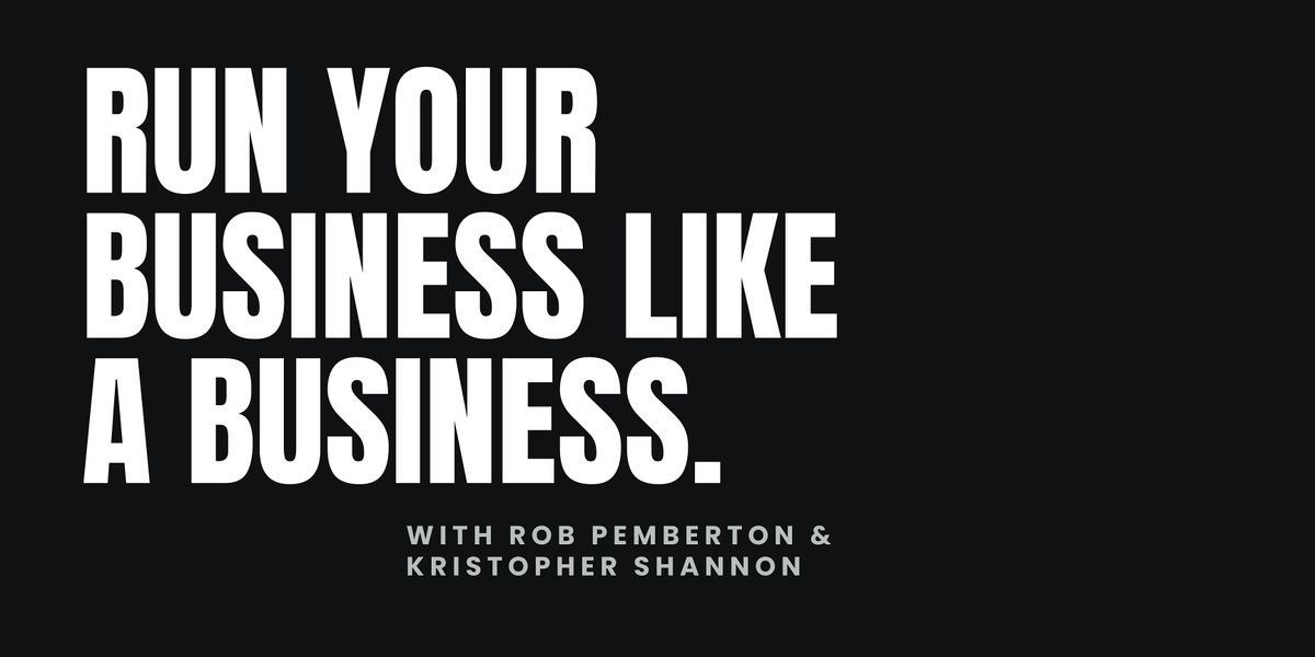 Run your business like a business.