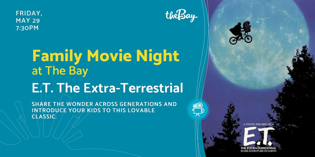 Family Movie Night at The Bay: E.T. the Extra-Terrestrial