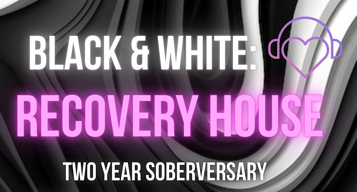 Black & White: Recovery House 2 Year Soberversary