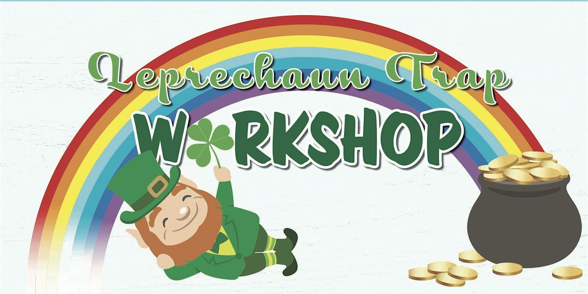 Leprechaun Trap Workshop