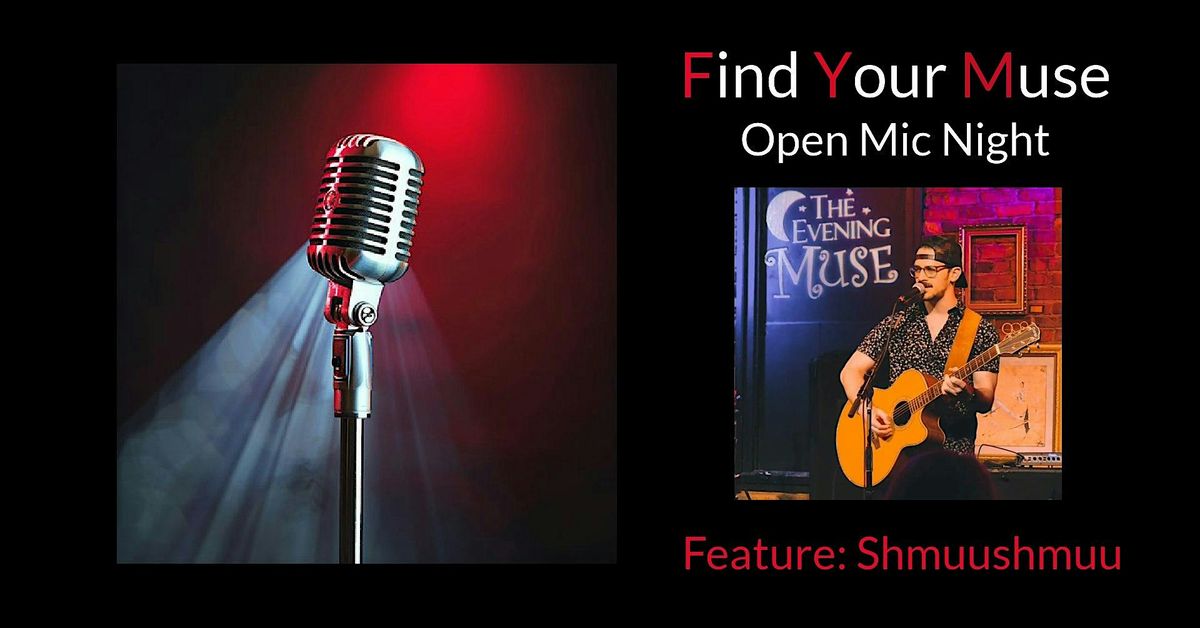 Find Your Muse Open MIC featuring  Shmuushmuu!